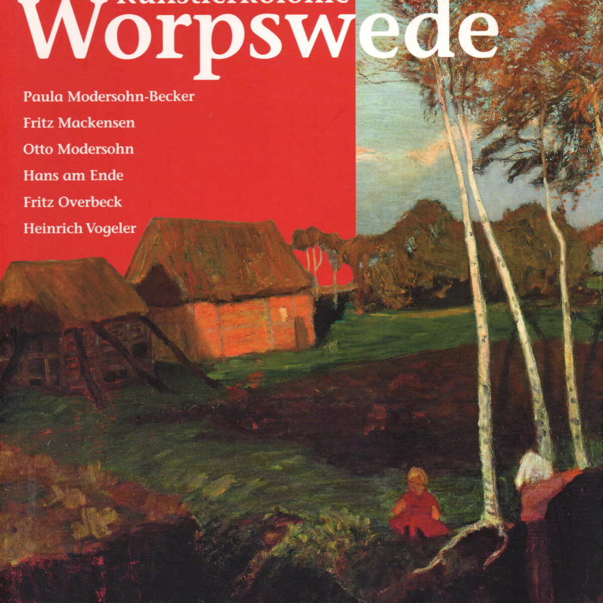 Kunstlerkolonie Worpswede - Paula Modersohn-Becker, Fritz Mackensen, Otto Modersohn, Hans am Ende, Fritz Overbeck, Heinrich Vogeler -