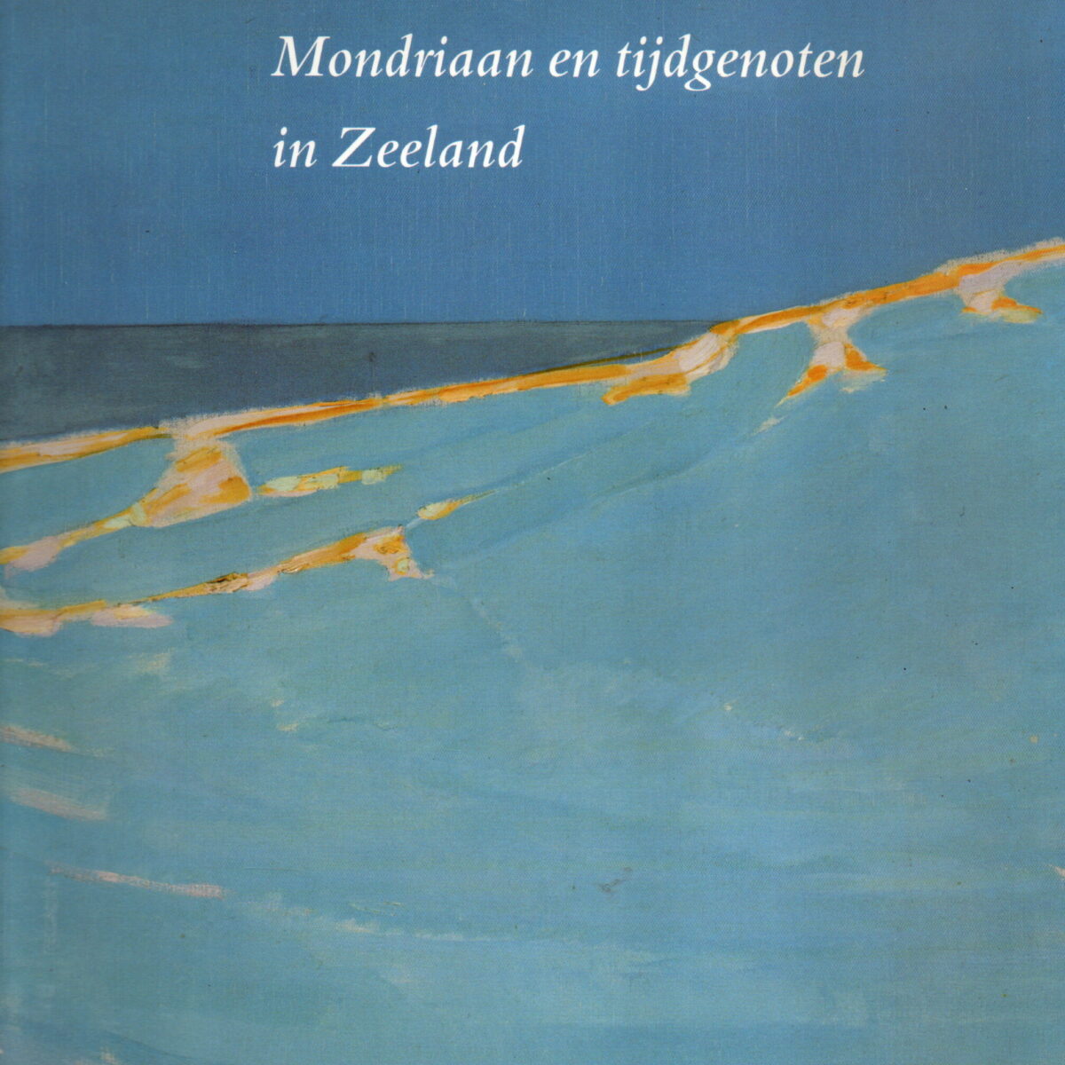 Reünie op 't Duin - Mondriaan en tijdgenoten in Zeeland -