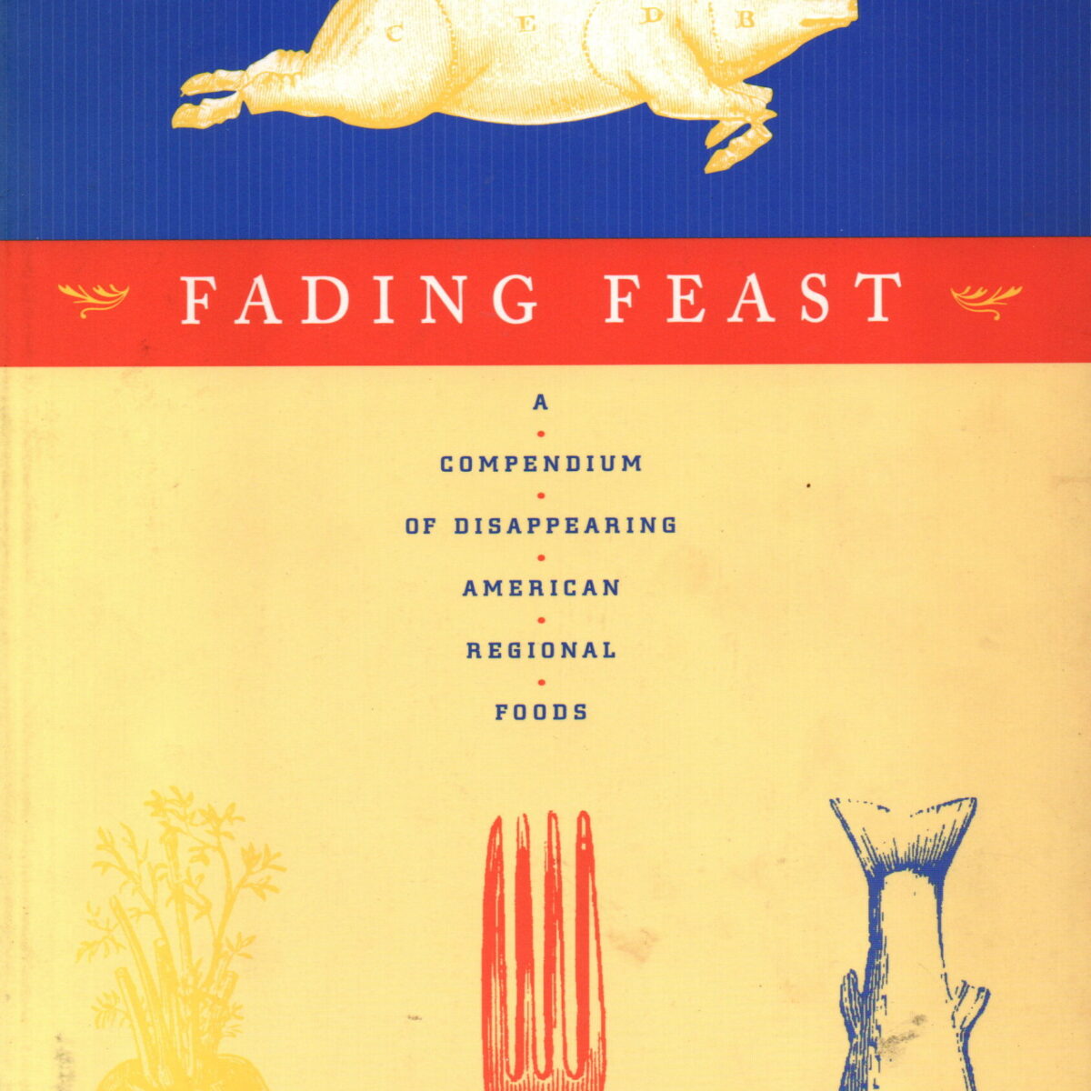 Fading Feast - A compendium of disappearing American regional foods -