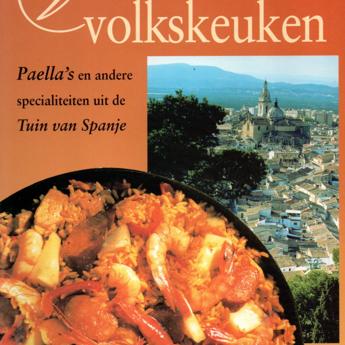 De Valenciaanse volkskeuken - Paella's en andere specialiteiten uit de Tuin van Spanje -