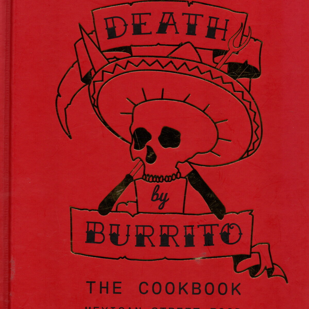 Death by Burrito - The cookbook - Mexican street food to die for -