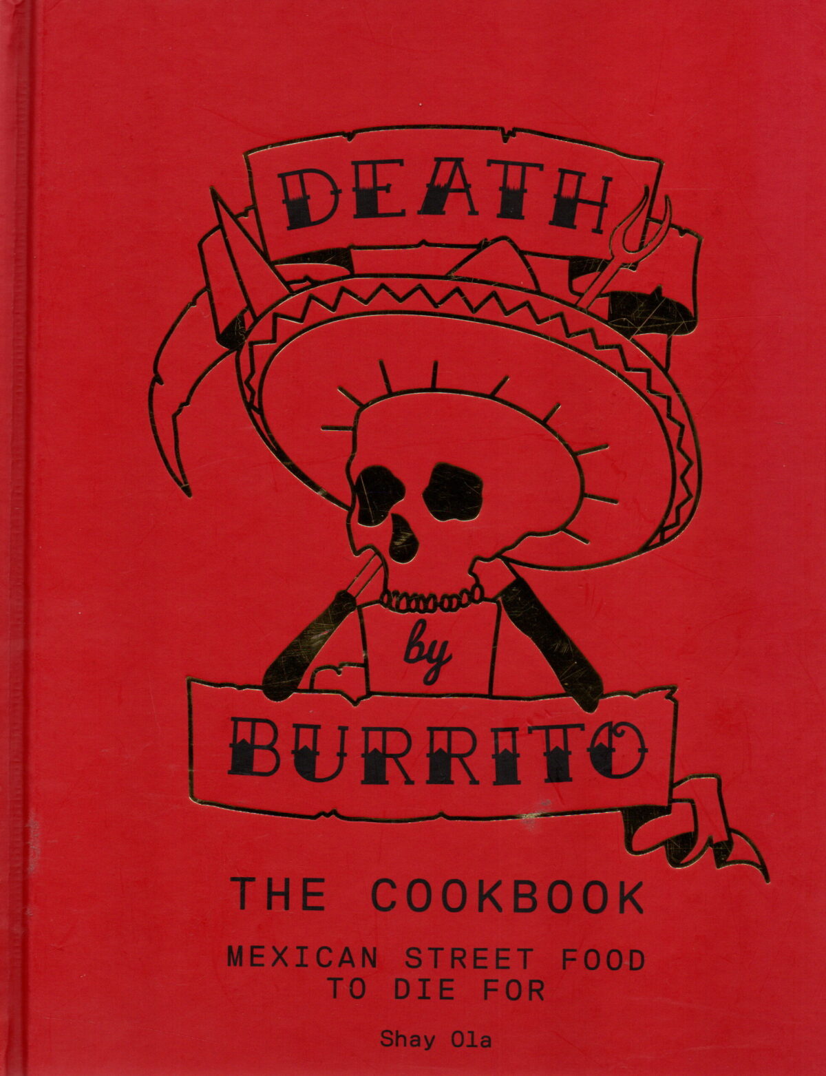 Death by Burrito - The cookbook - Mexican street food to die for -