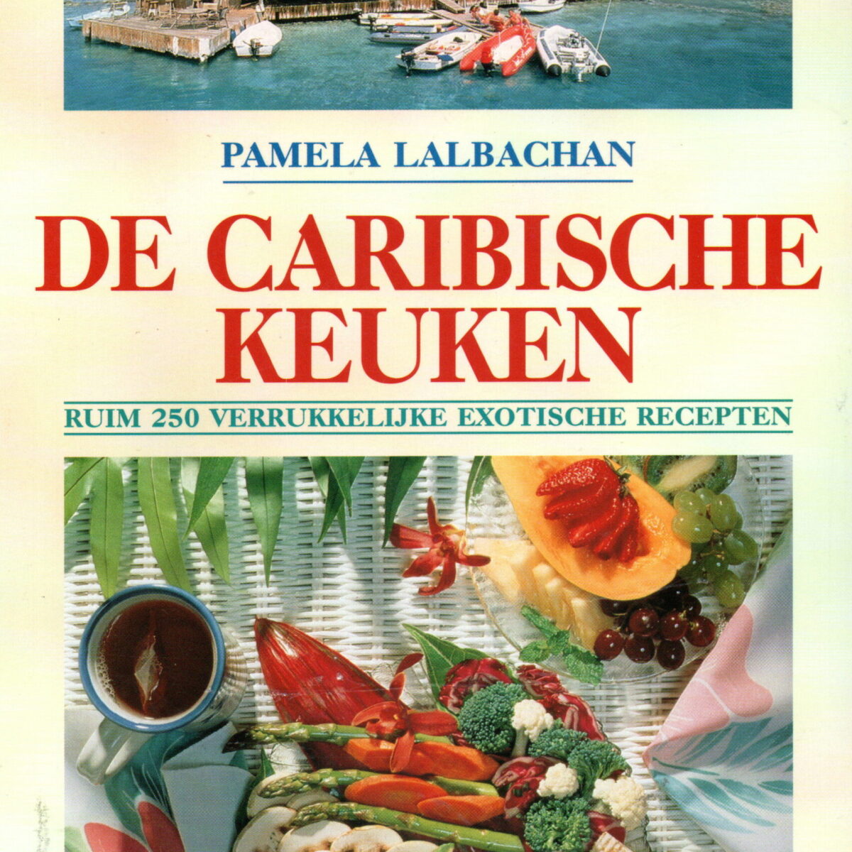 De Caribische keuken - ruim 250 verrukkelijke exotische recepten -