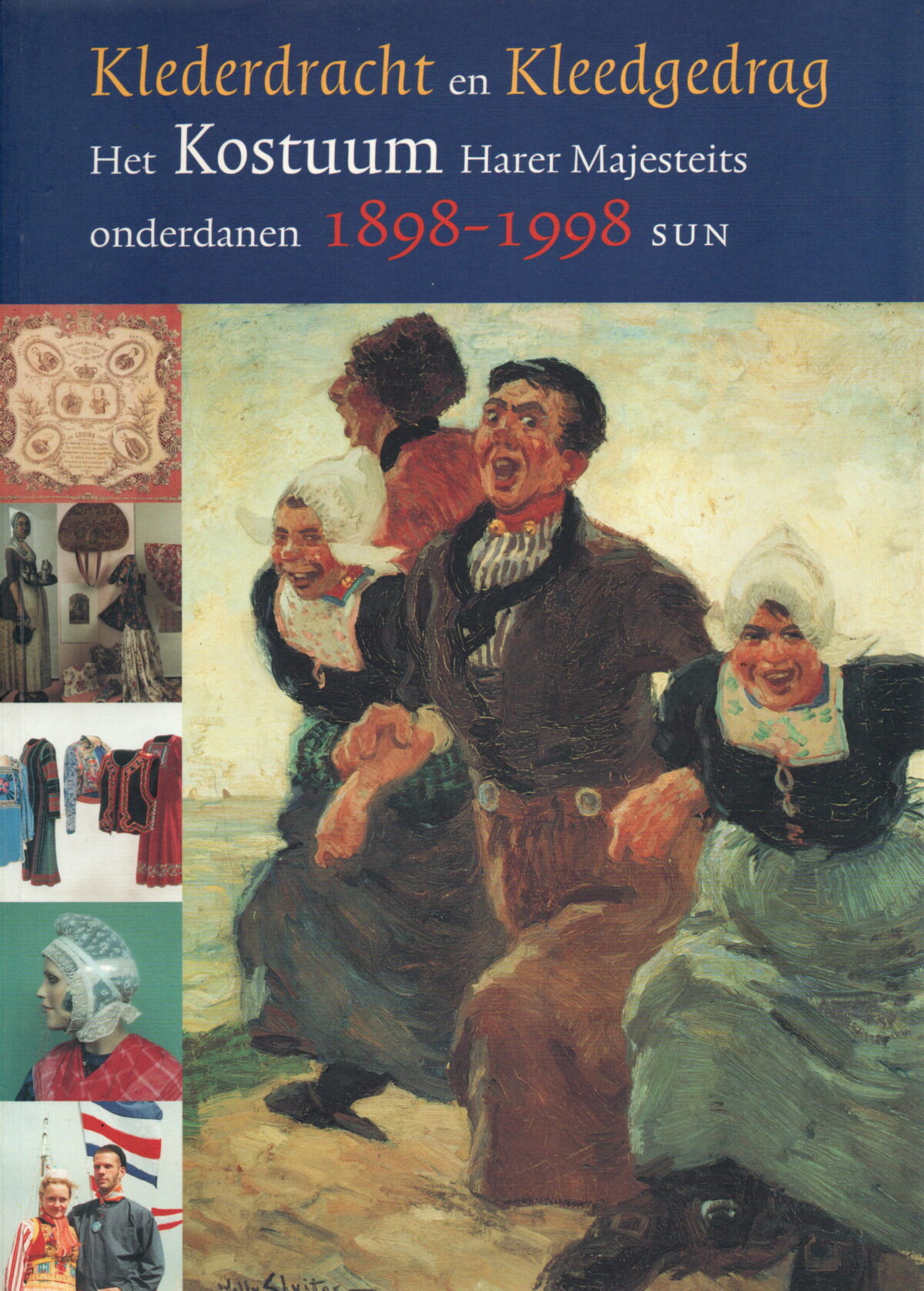 Klederdracht en Kleedgedrag - Het Kostuum Harer Majesteits onderdanen 1898-1998 -