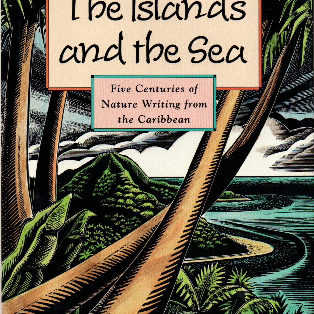 The Islands and the Sea - Five Centuries of Nature Writing from the Caribbean -