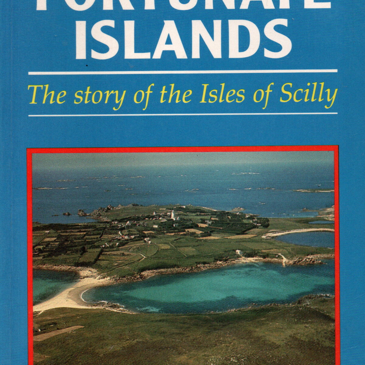 The Fortunate Islands - The story of the Isles of Scilly -
