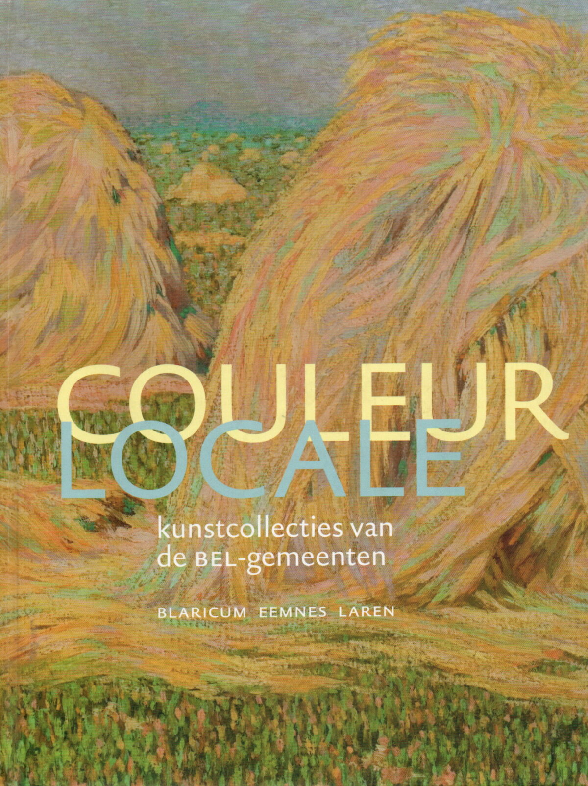 Couleur Locale - kunstcollecties van de BEL-gemeenten - Blaricum, Eemnes, Laren -