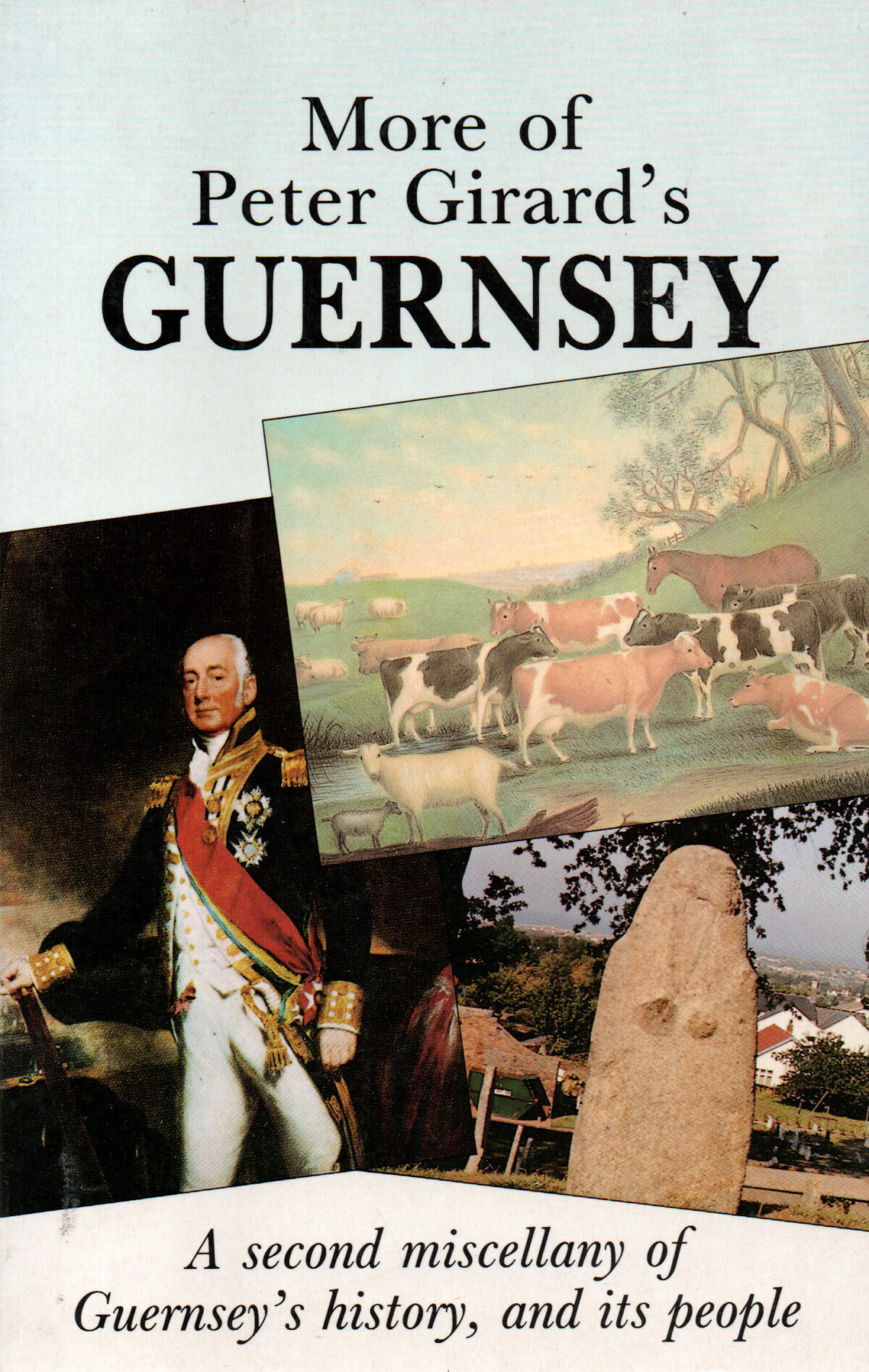 More of Peter Girard's Guernsey - A second miscellany of Guernsey's history, and its people -