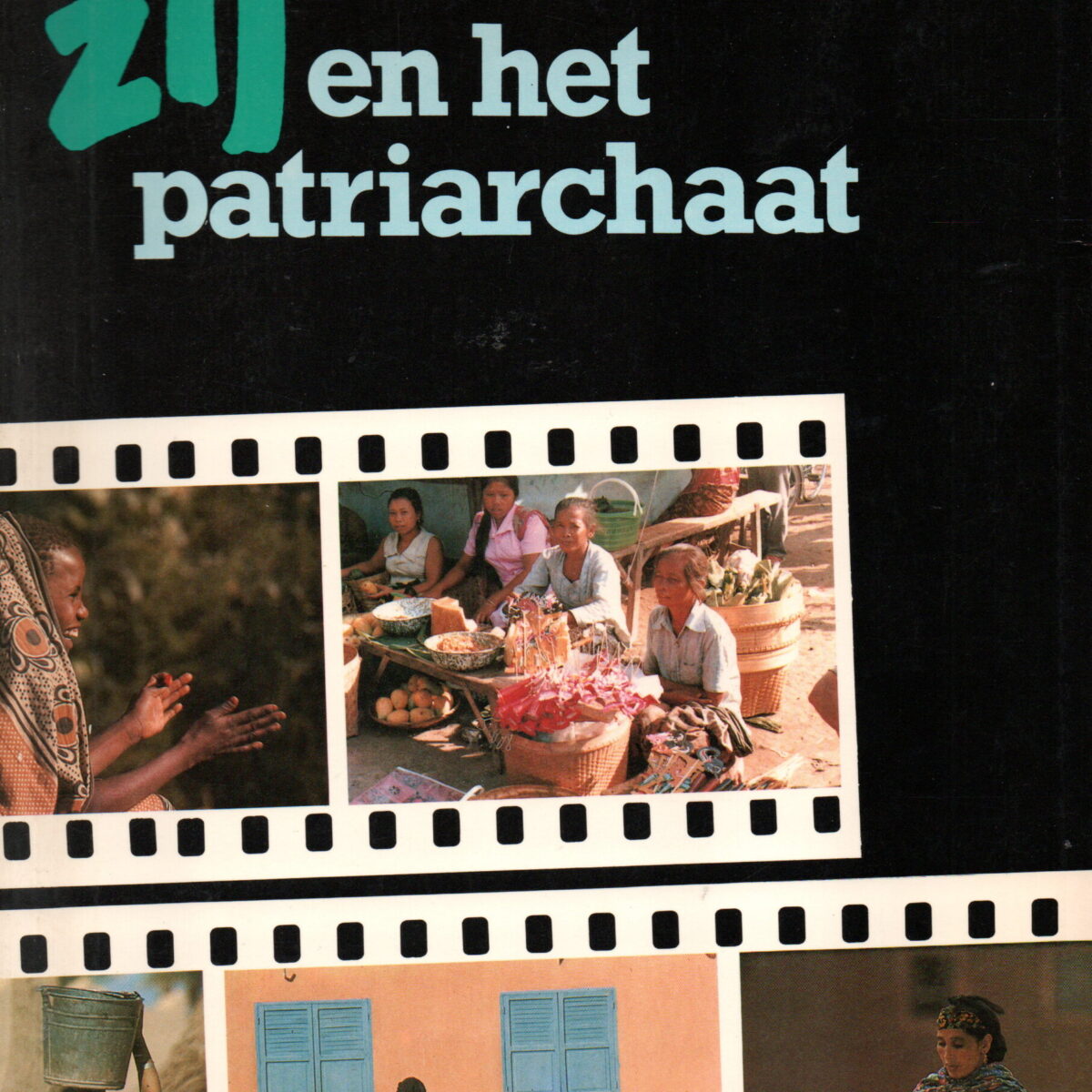 Zij en het patriarchaat - Ontmoetingen met vrouwen uit Azië en Afrika -