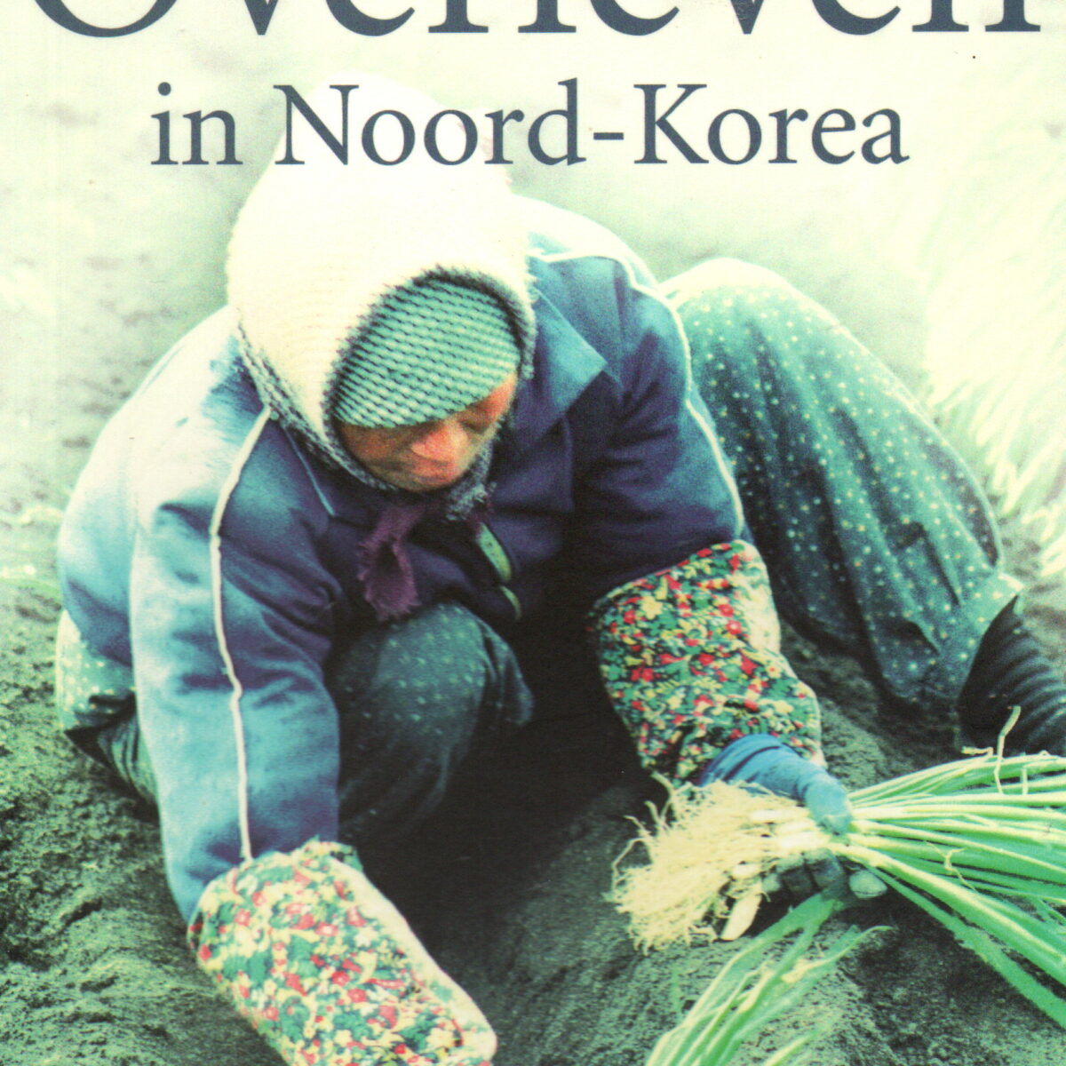 Overleven in Noord-Korea - Honger naar waarheid, liefde en leven -