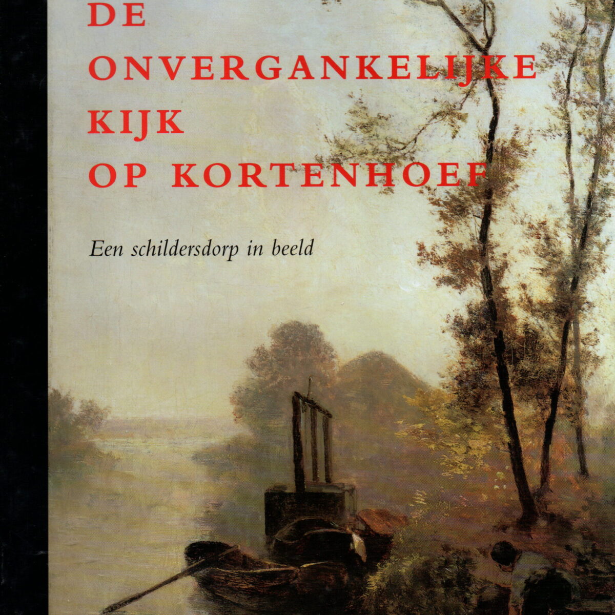 De onvergankelijke kijk op Kortenhoef - Een schildersdorp in beeld -