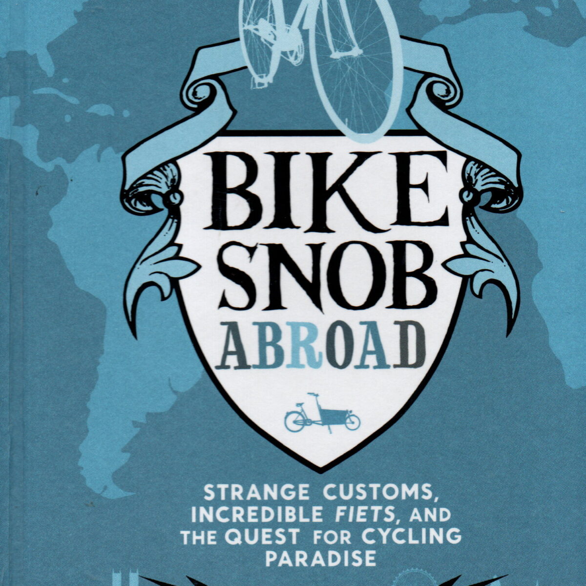 Bike Snob Abroad - Strange customs, incredible fiets, and the quest for cycling paradise -