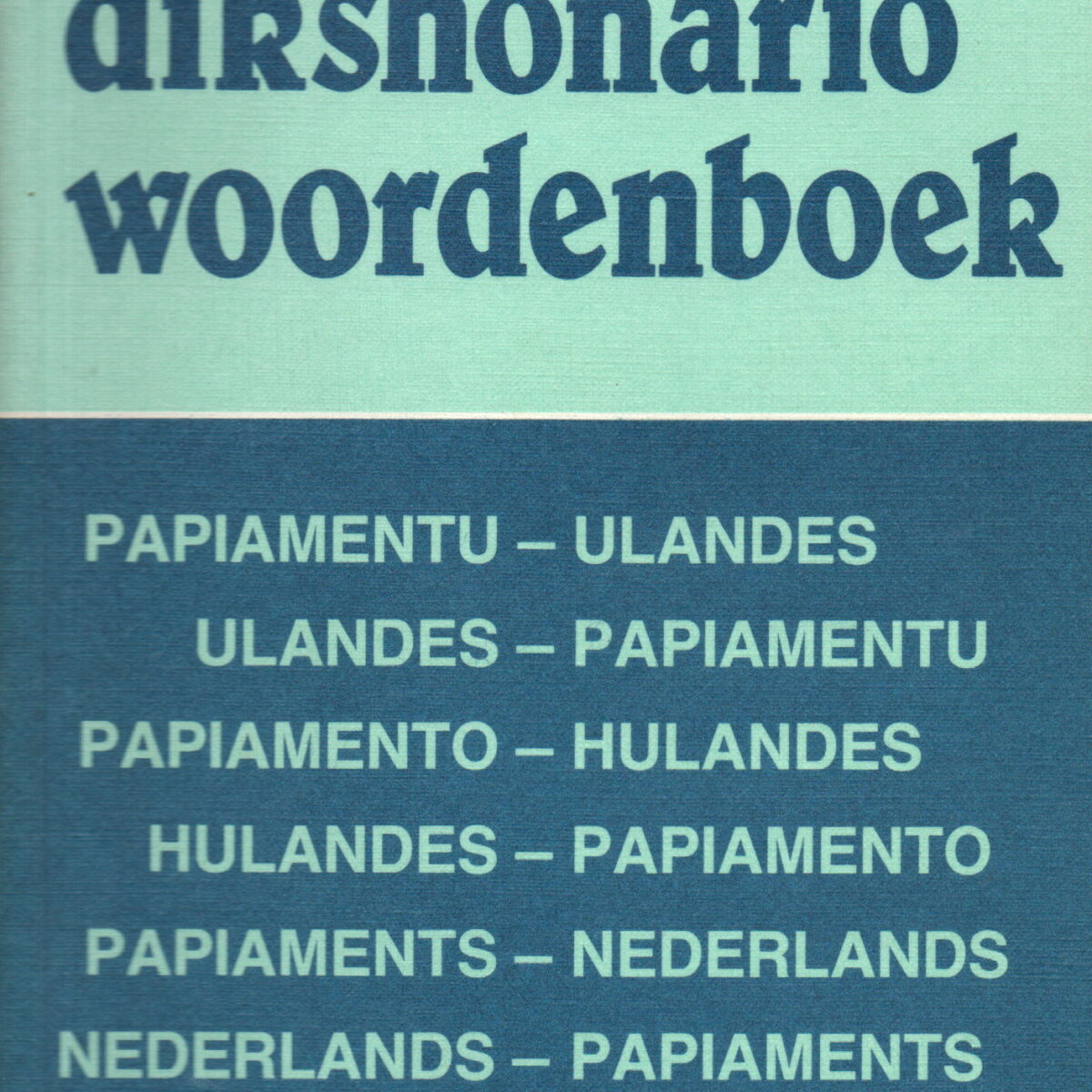 dikshonario/woordenboek - Papiamentu-Ulandes/Ulandes-Papiamentu - Papiamento-Hulandes/Hulandes-Papiamento - Papiaments-Nederlands/Nederlands-Papiaments -