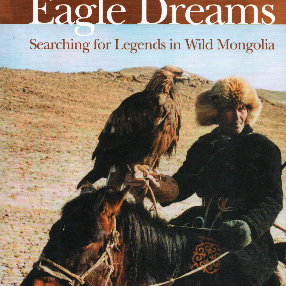 Eagle Dreams - Searching for Legends in Wild Mongolia -