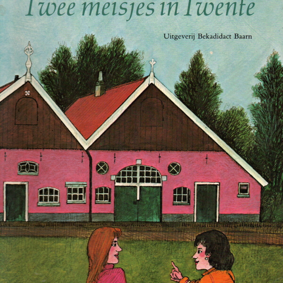 In Holland staat een huis - Twee meisjes in Twente - Verhalen en gedichten -