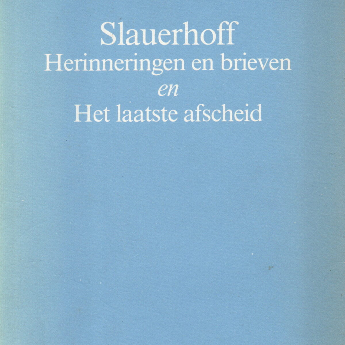 Slauerhoff - Herinneringen en brieven - en Het laatste afscheid -