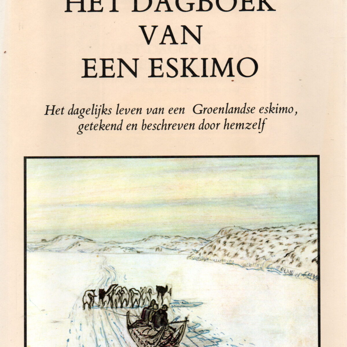 Het dagboek van een eskimo - Het dagelijks leven van een Groenlandse eskimo, getekend en beschreven door hemzelf -