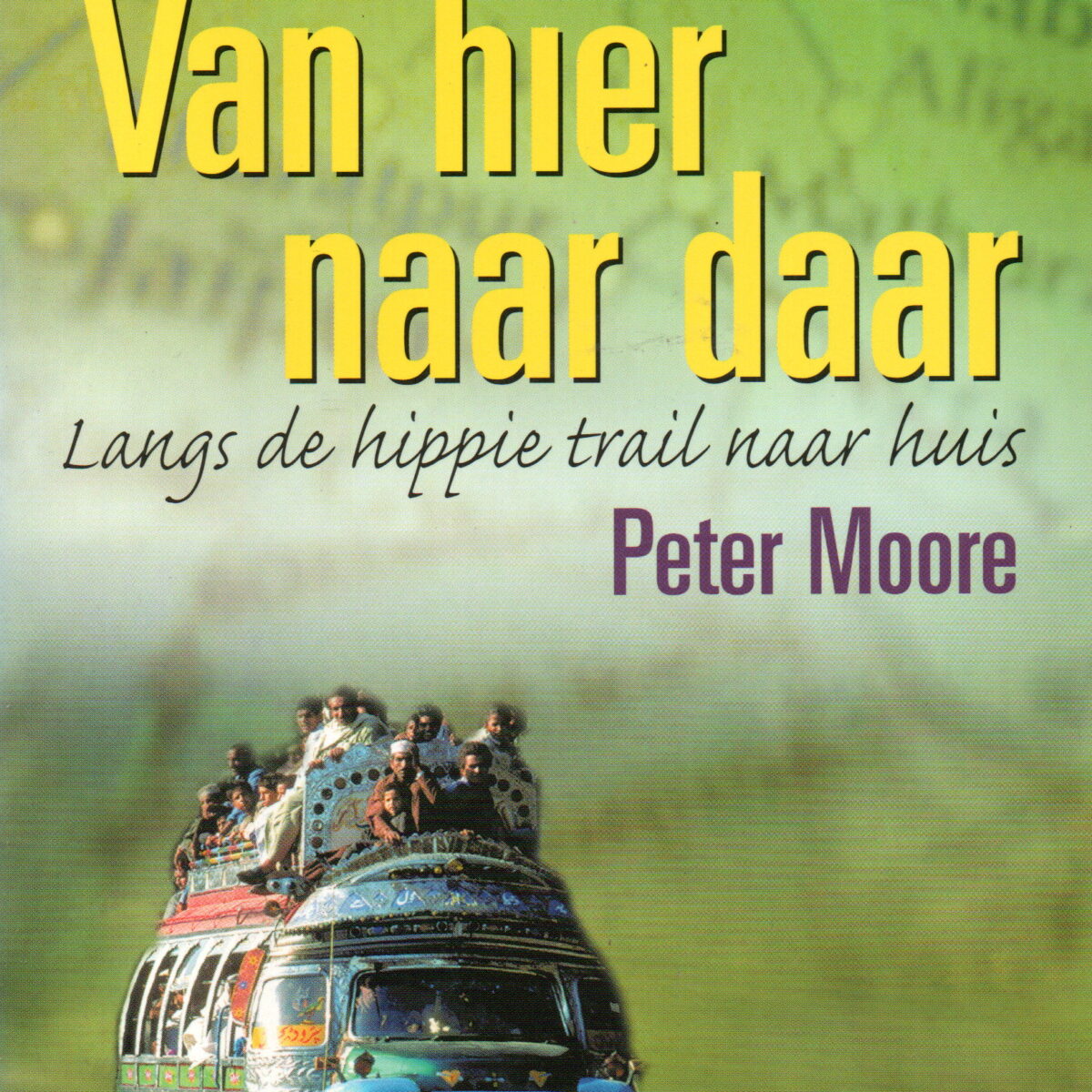 Van hier naar daar - Langs de hippie trail naar huis -