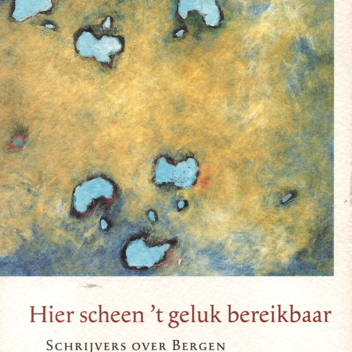 Hier scheen 't geluk bereikbaar - Schrijvers over Bergen -