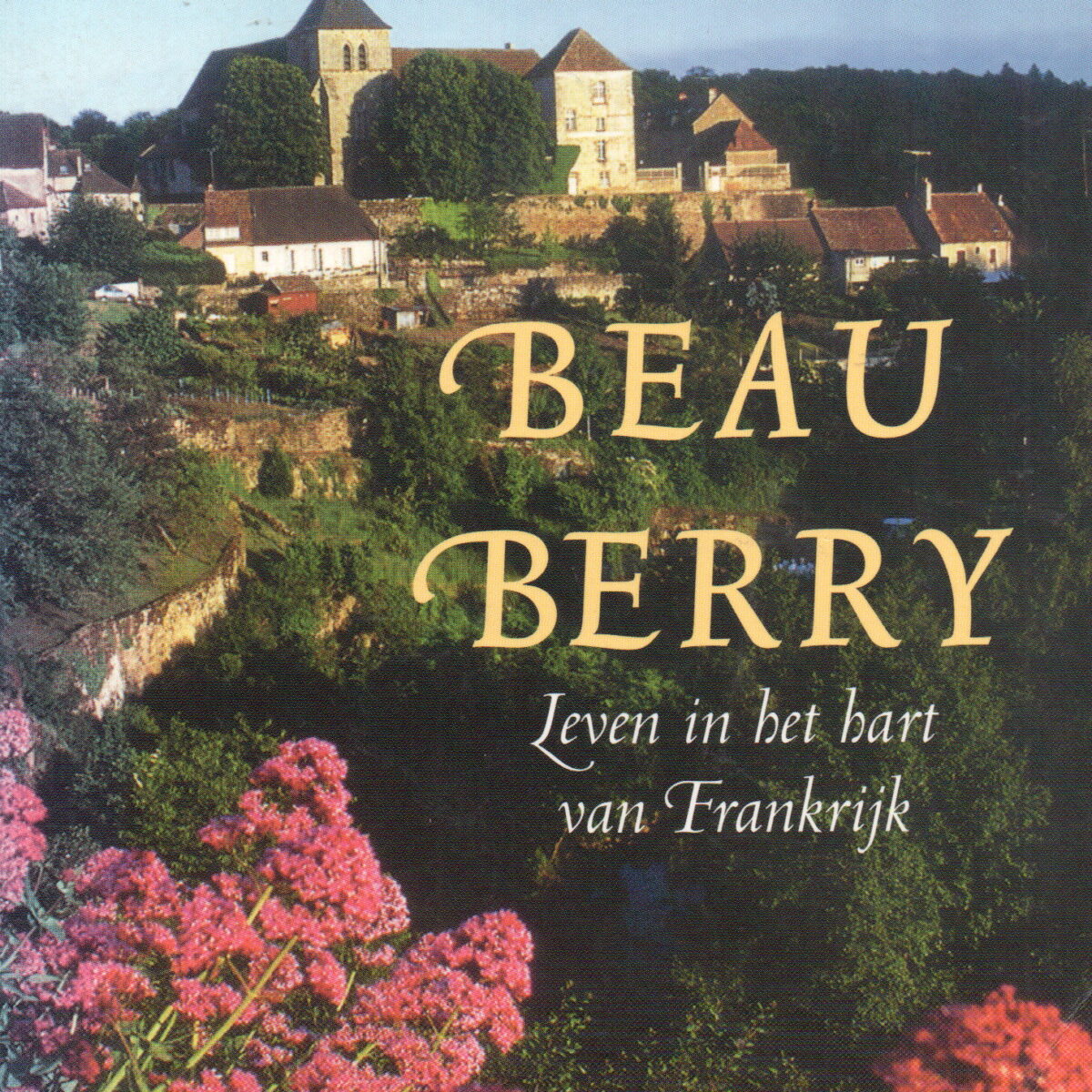 Beau Berry - Leven in het hart van Frankrijk -