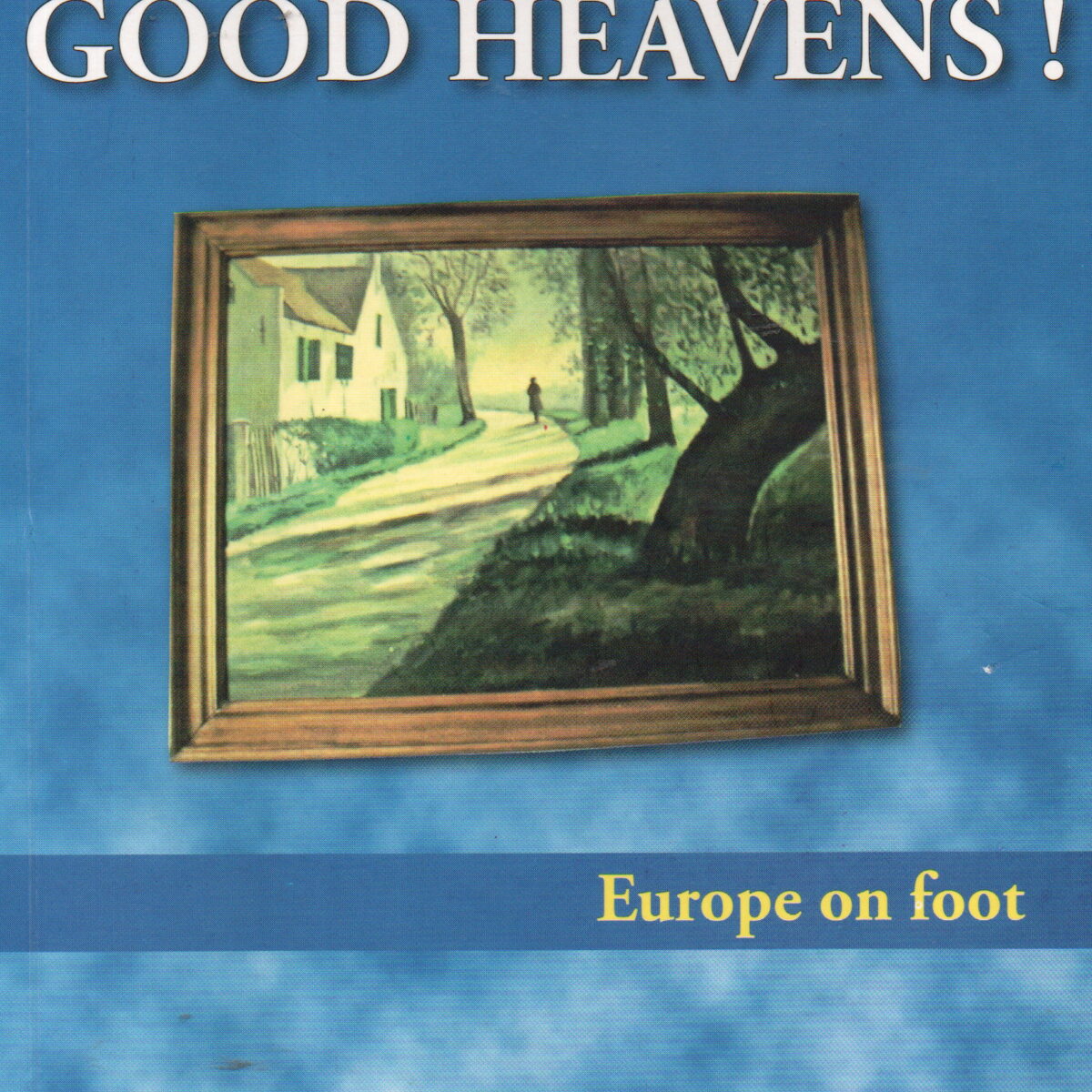 Good Heavens! - Europe on foot -