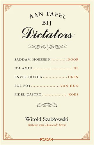 Aan tafel bij Dictators - Door de ogen van hun koks -