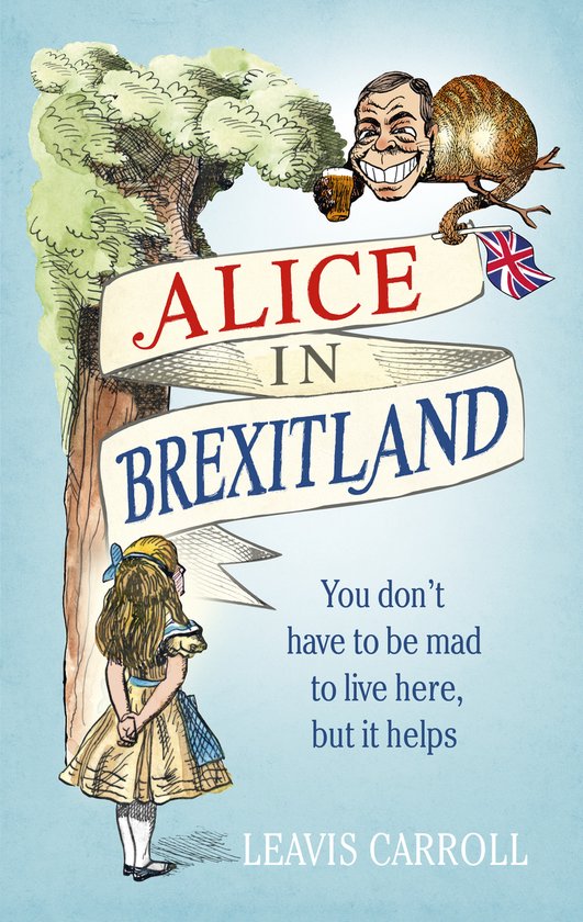 Alice in Brexitland - You don't have to be mad to live here, but it helps -