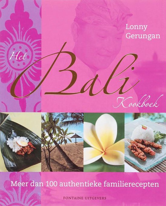 Het Bali Kookboek - Meer dan 100 authentieke familierecepten -