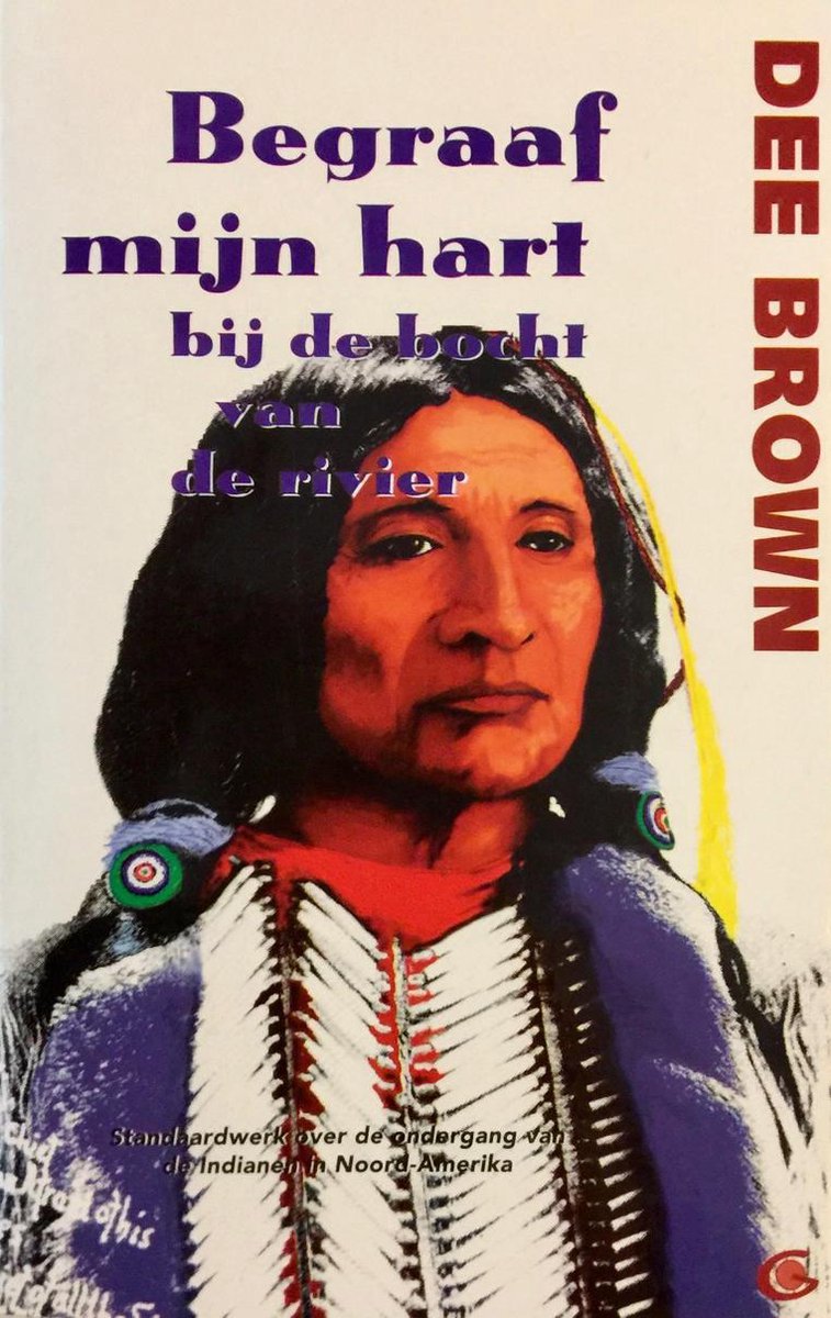 begraaf-mijn-hart Begraaf mijn hart bij de bocht van de rivier - De ondergang van de Indianen in Noord-Amerika -
