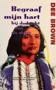 begraaf Begraaf mijn hart bij de bocht van de rivier - De ondergang van de Indianen in Noord-Amerika -