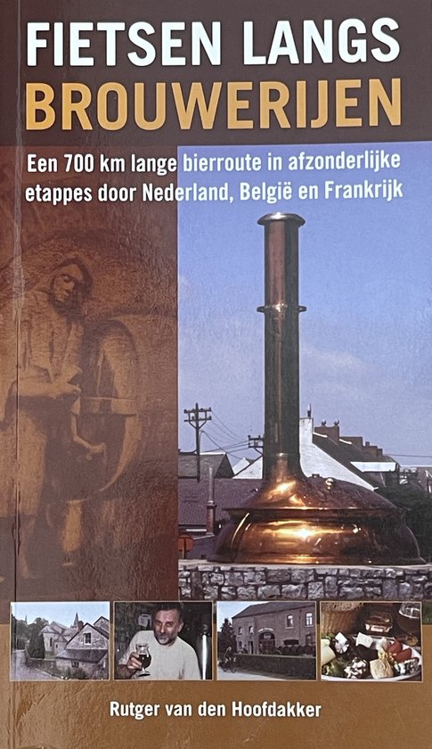 bierbr Fietsen langs brouwerijen - Een 700 km lange bierroute in afzonderlijke etappes door Nederland, België en Frankrijk -