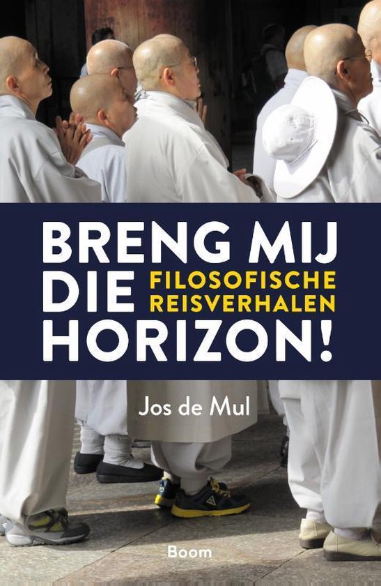Breng mij die horizon! - Filosofische reisverhalen -