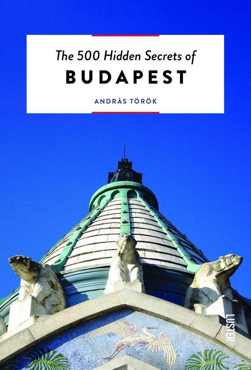 budapest The 500 Hidden Secrets of Budapest