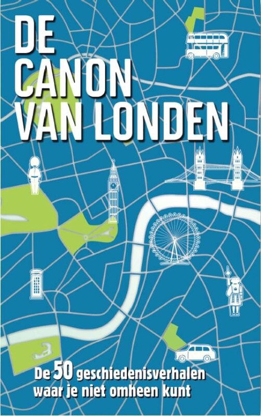 De canon van Londen - De 50 geschiedenisverhalen waar je niet omheen kunt -
