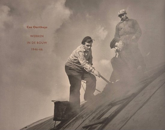 cas Cas Oorthuys - Werken in de bouw 1946-66 -