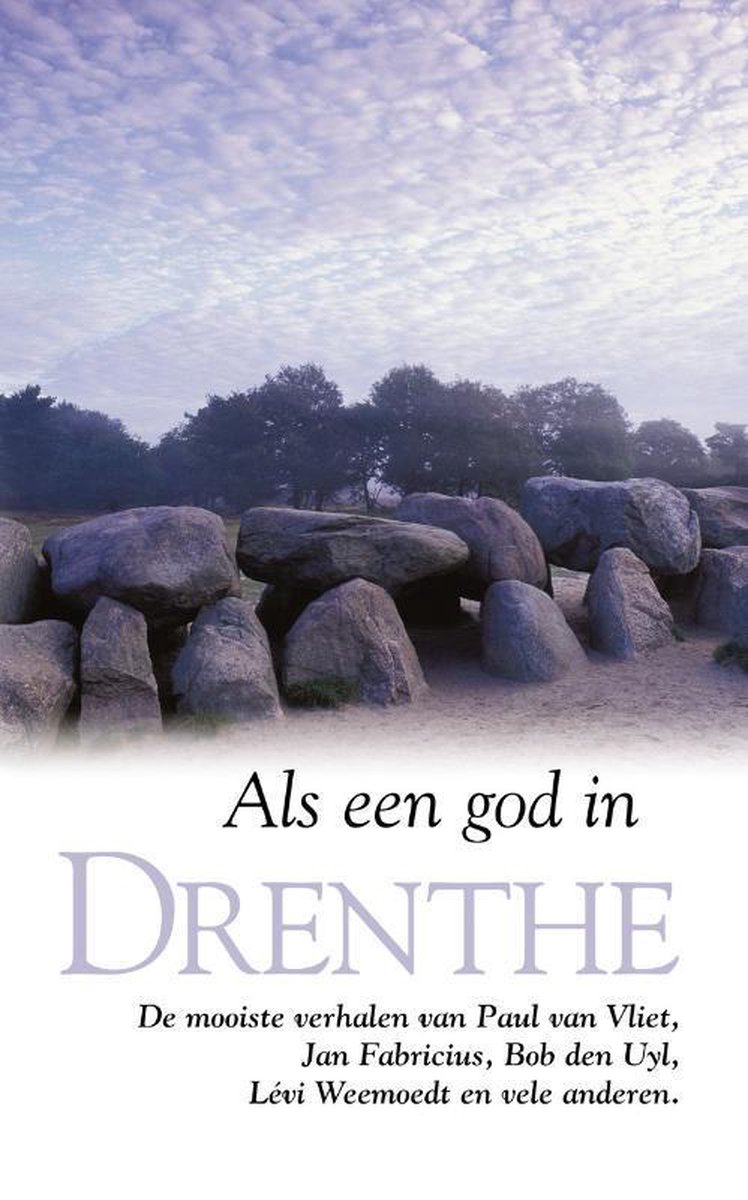Als een god in Drenthe - De mooiste verhalen van Paul van Vliet, Jan Fabricius, Bob den Uyl, Lévi Weemoedt en vele anderen -