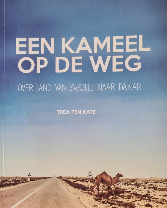 Een kameel op de weg - Over land van Zwolle naar Dakar -