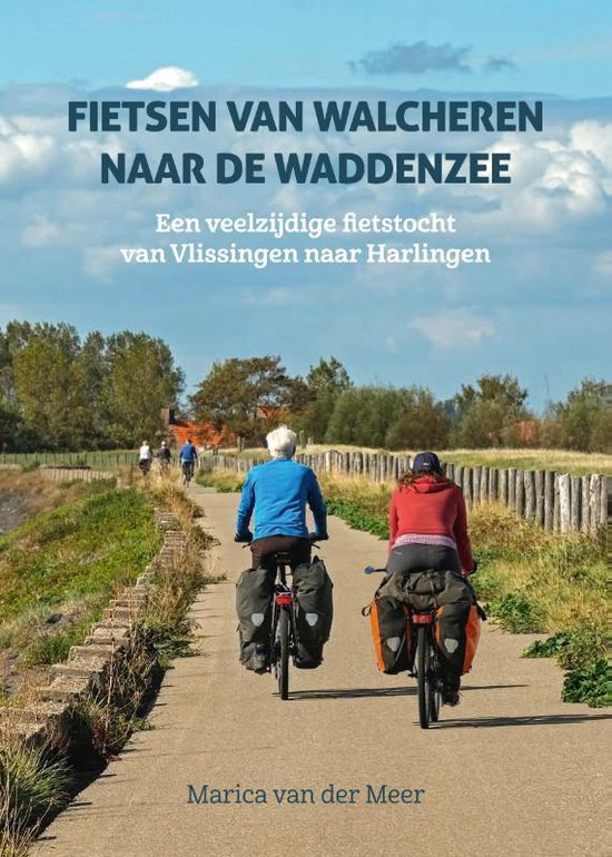 Fietsen van Walcheren naar de Waddenzee - Een veelzijdige fietstocht van Vlissingen naar Harlingen -