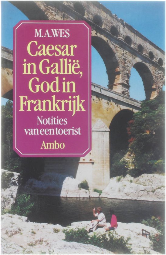 Caesar in Gallië, God in Frankrijk - Notities van een toerist -