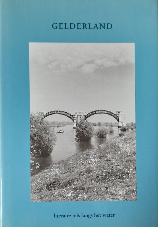 Gelderland - literaire reis langs het water - Bloemlezing -