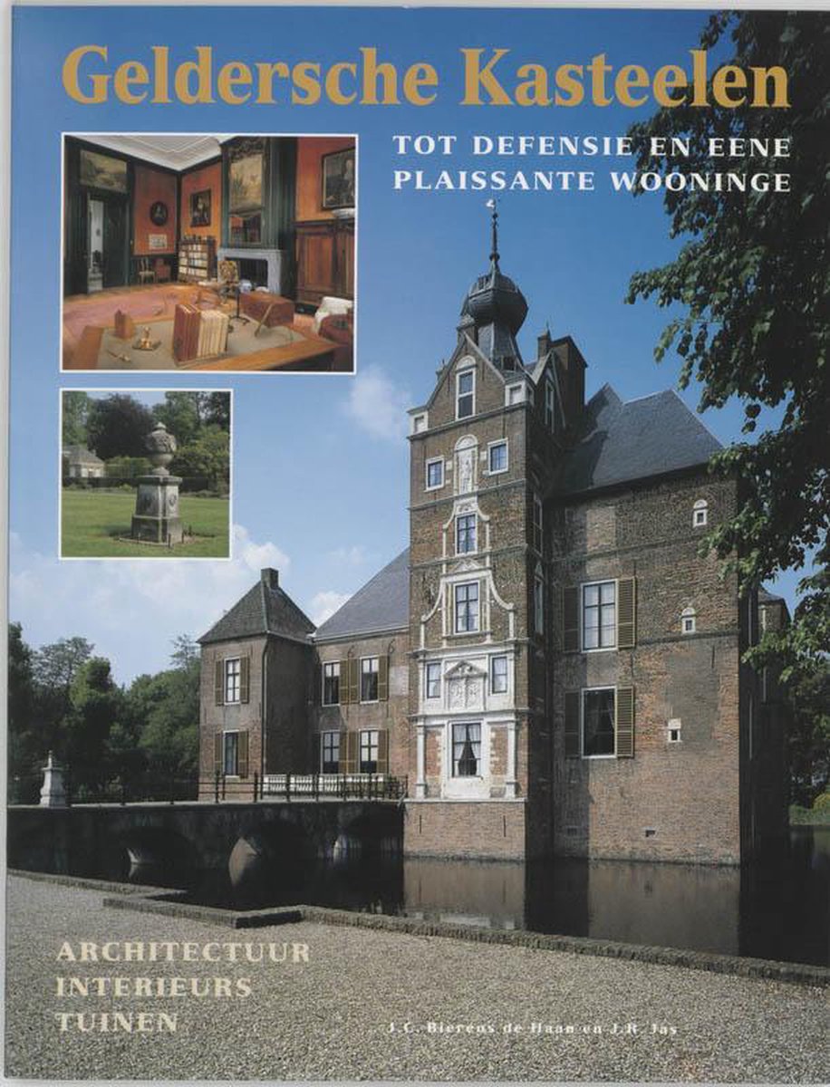 Geldersche Kasteelen - tot defensie en eene plaissante wooninge - architectuur / interieurs / tuinen -