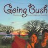 going-bush-2 Going Bush - Adventures Across Indigenous Australia -