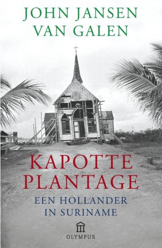 Kapotte plantage - Een Hollander in Suriname -