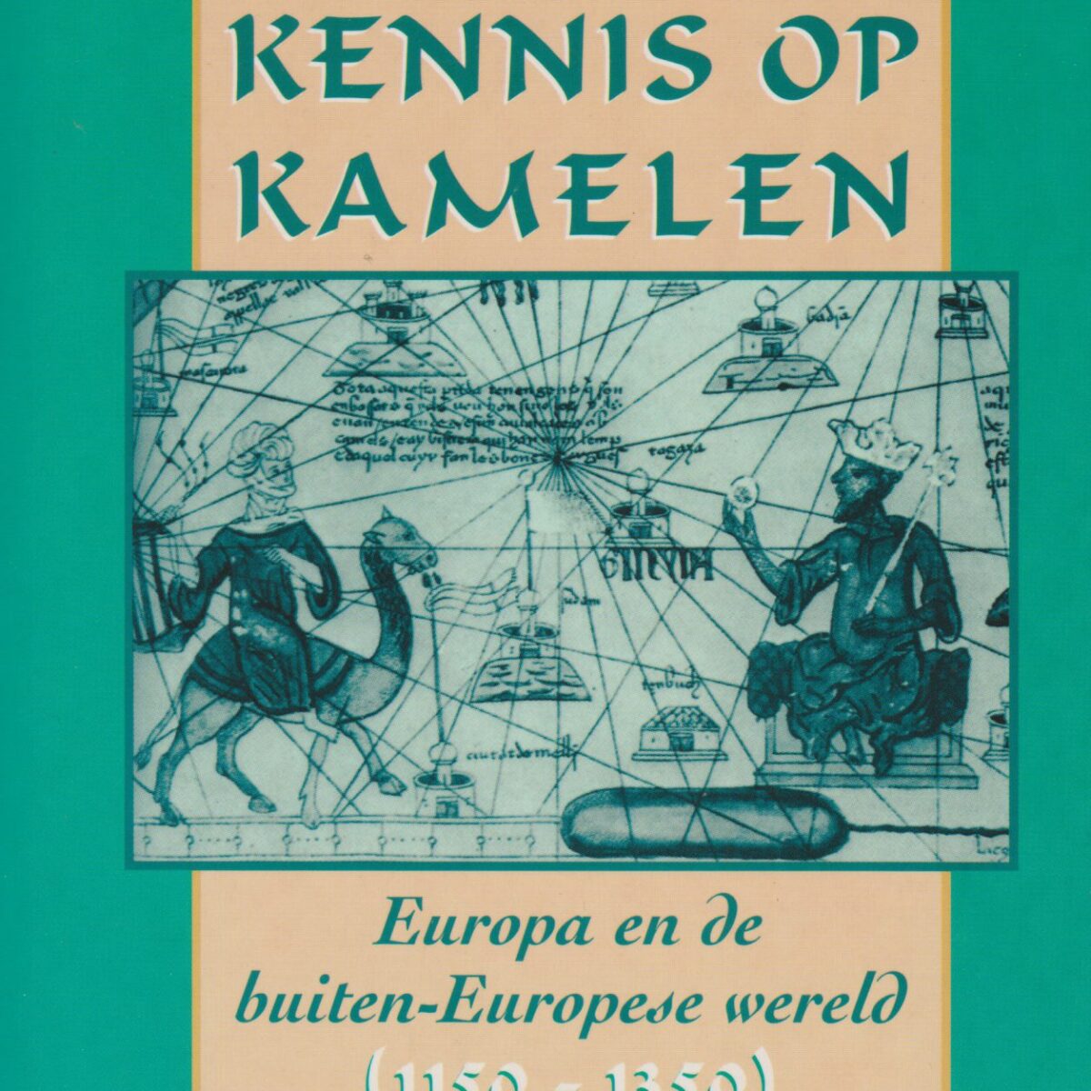 Kennis op kamelen – Europa en de buiten-Europese wereld (1150-1350) –