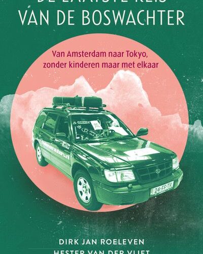 De laatste reis van de Boswachter - Van Amsterdam naar Tokyo, zonder kinderen maar met elkaar -