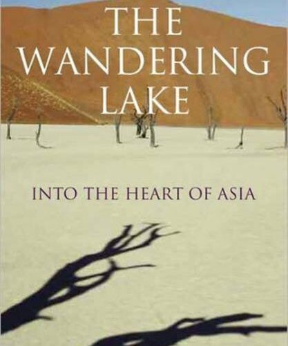 The Wandering Lake - Into the heart of Asia -