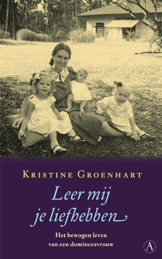 Leer mij je liefhebben - Het bewogen leven van een domineesvrouw -