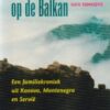 leven-en-dood-op Leven en dood op de Balkan - Een familiekroniek uit Kosovo, Montenegro en Servië -