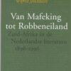 mafeking Van Mafeking tot Robbeneiland - Zuid-Afrika in de Nederlandse literatuur 1896-1996 -