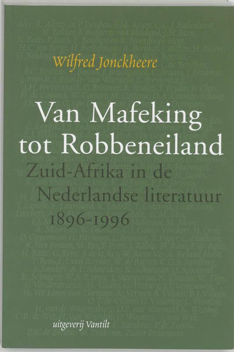 mafeking Van Mafeking tot Robbeneiland - Zuid-Afrika in de Nederlandse literatuur 1896-1996 -